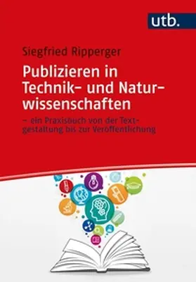 Ripperger | Publizieren in Technik- und Naturwissenschaften – ein Praxisbuch von der Textgestaltung bis zur Veröffentlichung | E-Book | sack.de