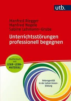Riegger / Negele / Lehmann-Grube |  Unterrichtsstörungen professionell begegnen - Studienkurs mit Lehr-Lern-Material | eBook | Sack Fachmedien