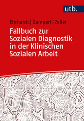 Ehrhardt / Gamperl / Zeller | Fallbuch zur Sozialen Diagnostik in der Klinischen Sozialen Arbeit | E-Book | sack.de