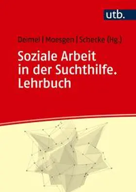 Deimel / Moesgen / Schecke |  Soziale Arbeit in der Suchthilfe. Lehrbuch | eBook | Sack Fachmedien