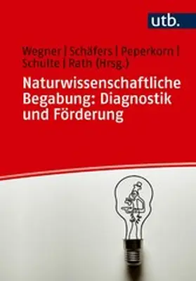 Wegner / Schäfers / Peperkorn |  Naturwissenschaftliche Begabung: Diagnostik und Förderung | eBook | Sack Fachmedien