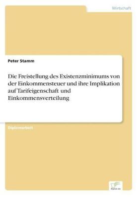 Stamm |  Die Freistellung des Existenzminimums von der Einkommensteuer und ihre Implikation auf Tarifeigenschaft und Einkommensverteilung | Buch |  Sack Fachmedien