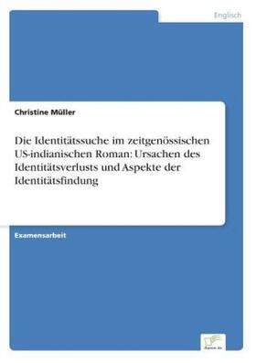 Müller |  Die Identitätssuche im zeitgenössischen US-indianischen Roman: Ursachen des Identitätsverlusts und Aspekte der Identitätsfindung | Buch |  Sack Fachmedien