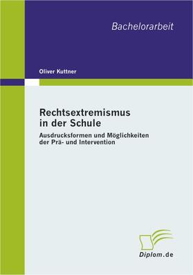 Kuttner |  Rechtsextremismus in der Schule: Ausdrucksformen und Möglichkeiten der Prä- und Intervention | Buch |  Sack Fachmedien