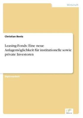 Beetz |  Leasing-Fonds: Eine neue Anlagemöglichkeit für institutionelle sowie private Investoren | Buch |  Sack Fachmedien
