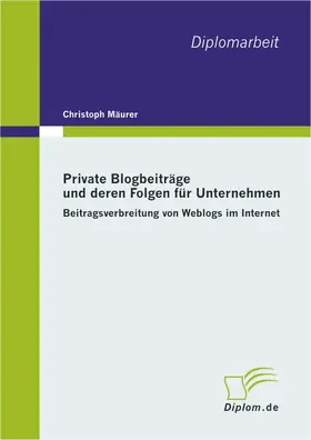 Mäurer |  Private Blogbeiträge und deren Folgen für Unternehmen: Beitragsverbreitung von Weblogs im Internet | Buch |  Sack Fachmedien