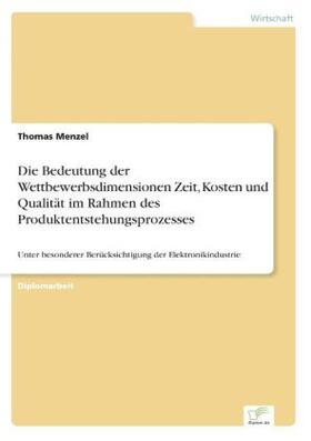 Menzel |  Die Bedeutung der Wettbewerbsdimensionen Zeit, Kosten und Qualität im Rahmen des Produktentstehungsprozesses | Buch |  Sack Fachmedien
