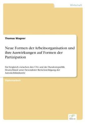 Wagner | Neue Formen der Arbeitsorganisation und ihre Auswirkungen auf Formen der Partizipation | Buch | 978-3-8386-0952-2 | sack.de