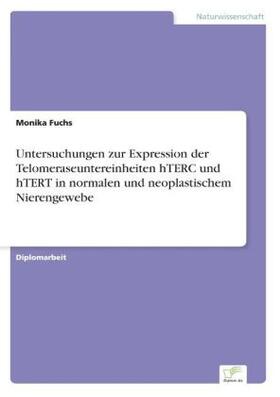 Fuchs |  Untersuchungen zur Expression der Telomeraseuntereinheiten hTERC und hTERT in normalen und neoplastischem Nierengewebe | Buch |  Sack Fachmedien
