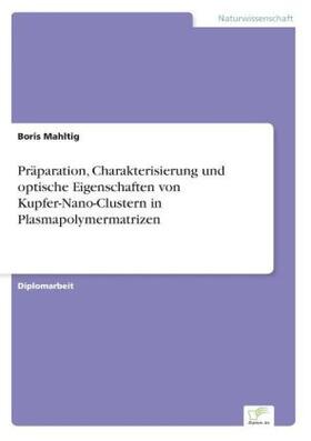 Mahltig |  Präparation, Charakterisierung und optische Eigenschaften von Kupfer-Nano-Clustern in Plasmapolymermatrizen | Buch |  Sack Fachmedien