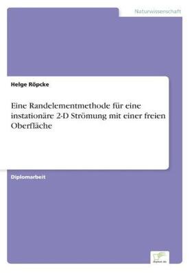 Röpcke |  Eine Randelementmethode für eine instationäre 2-D Strömung mit einer freien Oberfläche | Buch |  Sack Fachmedien