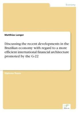 Langer |  Discussing the recent developments in the Brazilian economy with regard to a more efficient international financial architecture promoted by the G-22 | Buch |  Sack Fachmedien