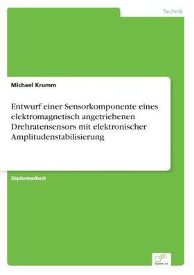 Krumm |  Entwurf einer Sensorkomponente eines elektromagnetisch angetriebenen Drehratensensors mit elektronischer Amplitudenstabilisierung | Buch |  Sack Fachmedien