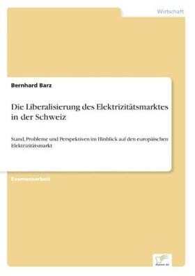 Barz |  Die Liberalisierung des Elektrizitätsmarktes in der Schweiz | Buch |  Sack Fachmedien