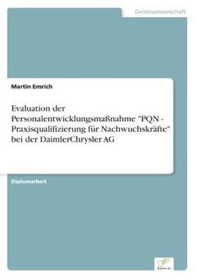 Emrich |  Evaluation der Personalentwicklungsmaßnahme "PQN - Praxisqualifizierung für Nachwuchskräfte" bei der DaimlerChrysler AG | Buch |  Sack Fachmedien