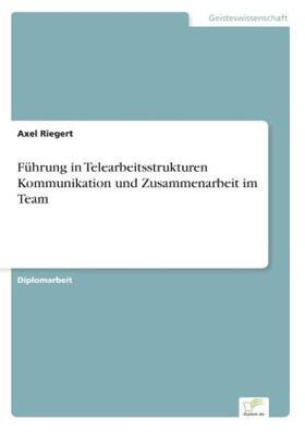 Riegert |  Führung in Telearbeitsstrukturen Kommunikation und Zusammenarbeit im Team | Buch |  Sack Fachmedien