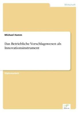 Hamm |  Das Betriebliche Vorschlagswesen als Innovationsinstrument | Buch |  Sack Fachmedien