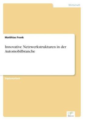 Frank |  Innovative Netzwerkstrukturen in der Automobilbranche | Buch |  Sack Fachmedien