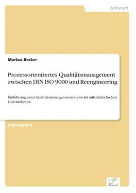 Becker |  Prozessorientiertes Qualitätsmanagement zwischen DIN ISO 9000 und Reengineering | Buch |  Sack Fachmedien