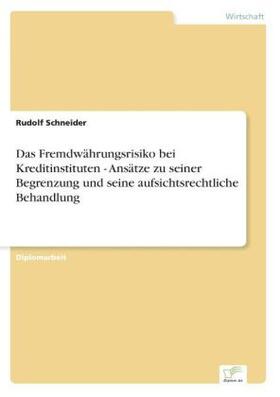 Schneider |  Das Fremdwährungsrisiko bei Kreditinstituten - Ansätze zu seiner Begrenzung und seine aufsichtsrechtliche Behandlung | Buch |  Sack Fachmedien