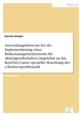 Ziegler |  Anwendungshinweise bei der Implementierung eines Risikomanagementsystems für Aktiengesellschaften (angelehnt an das KonTraG) unter spezieller Beachtung der e-Businessproblematik | Buch |  Sack Fachmedien