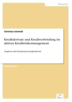 Schmidt |  Kreditderivate und Kreditverbriefung im aktiven Kreditrisikomanagement | Buch |  Sack Fachmedien