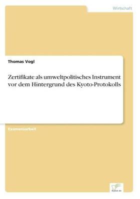 Vogl |  Zertifikate als umweltpolitisches Instrument vor dem Hintergrund des Kyoto-Protokolls | Buch |  Sack Fachmedien