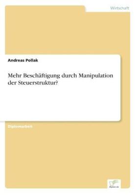 Pollak |  Mehr Beschäftigung durch Manipulation der Steuerstruktur? | Buch |  Sack Fachmedien