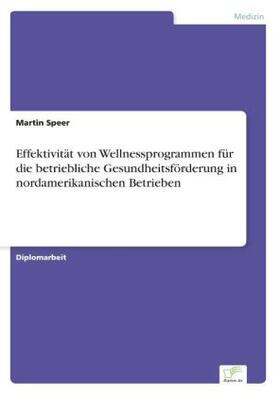 Speer |  Effektivität von Wellnessprogrammen für die betriebliche Gesundheitsförderung in nordamerikanischen Betrieben | Buch |  Sack Fachmedien