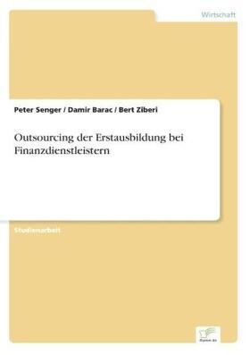 Senger / Barac / Ziberi |  Outsourcing der Erstausbildung bei Finanzdienstleistern | Buch |  Sack Fachmedien