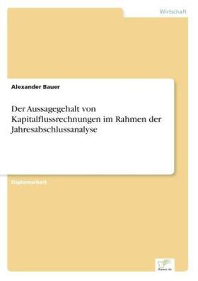 Bauer |  Der Aussagegehalt von Kapitalflussrechnungen im Rahmen der Jahresabschlussanalyse | Buch |  Sack Fachmedien