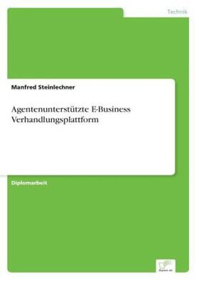 Steinlechner |  Agentenunterstützte E-Business Verhandlungsplattform | Buch |  Sack Fachmedien