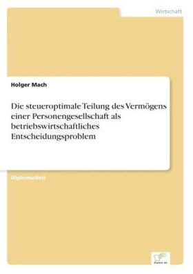 Mach |  Die steueroptimale Teilung des Vermögens einer Personengesellschaft als betriebswirtschaftliches Entscheidungsproblem | Buch |  Sack Fachmedien