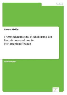 Pfeifer |  Thermodynamische Modellierung der Energieumwandlung in PEM-Brennstoffzellen | Buch |  Sack Fachmedien