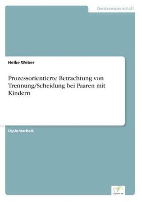 Weber |  Prozessorientierte Betrachtung von Trennung/Scheidung bei Paaren mit Kindern | Buch |  Sack Fachmedien