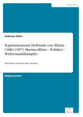 Hofer |  Kapitänleutnant Hellmuth von Mücke (1881-1957) Marineoffizier - Politiker - Widerstandskämpfer | Buch |  Sack Fachmedien