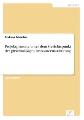 Schreiber |  Projektplanung unter dem Gesichtspunkt der gleichmäßigen Ressourcenauslastung | Buch |  Sack Fachmedien