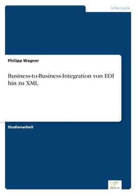 Wagner |  Business-to-Business-Integration von EDI hin zu XML | Buch |  Sack Fachmedien