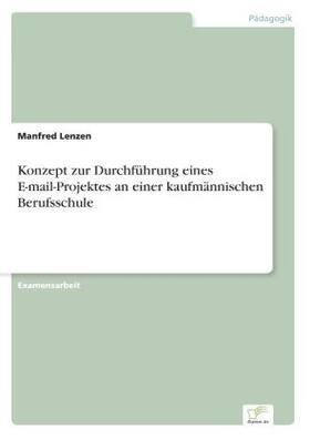Lenzen |  Konzept zur Durchführung eines E-mail-Projektes an einer kaufmännischen Berufsschule | Buch |  Sack Fachmedien