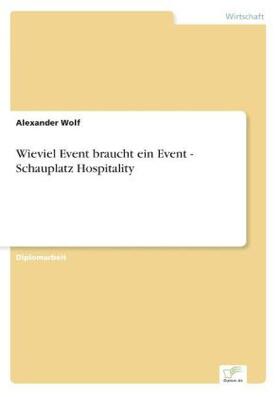 Wolf |  Wieviel Event braucht ein Event - Schauplatz Hospitality | Buch |  Sack Fachmedien