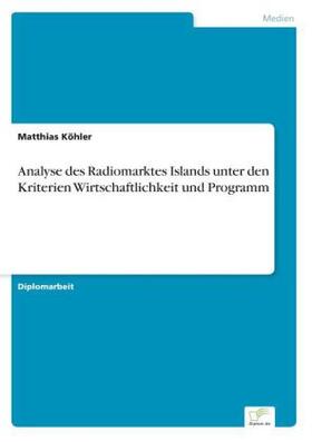 Köhler |  Analyse des Radiomarktes Islands unter den Kriterien Wirtschaftlichkeit und Programm | Buch |  Sack Fachmedien
