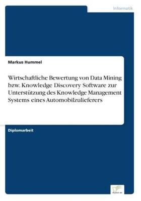 Hummel |  Wirtschaftliche Bewertung von Data Mining bzw. Knowledge Discovery Software zur Unterstützung des Knowledge Management Systems eines Automobilzulieferers | Buch |  Sack Fachmedien