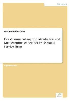 Müller-Seitz |  Der Zusammenhang von Mitarbeiter- und Kundenzufriedenheit bei Professional Service Firms | Buch |  Sack Fachmedien