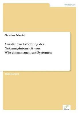 Schmidt |  Ansätze zur Erhöhung der Nutzungsintensität von Wissensmanagement-Systemen | Buch |  Sack Fachmedien