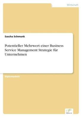Schmunk |  Potentieller Mehrwert einer Business Service Management Strategie für Unternehmen | Buch |  Sack Fachmedien
