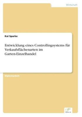 Sparke |  Entwicklung eines Controllingsystems für Verkaufsflächenarten im Garten-Einzelhandel | Buch |  Sack Fachmedien