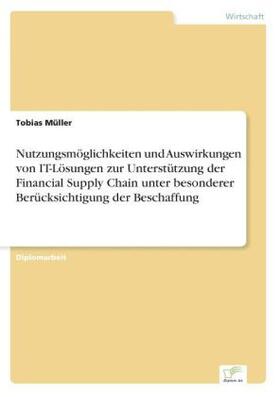 Müller |  Nutzungsmöglichkeiten und Auswirkungen von IT-Lösungen zur Unterstützung der Financial Supply Chain unter besonderer Berücksichtigung der Beschaffung | Buch |  Sack Fachmedien