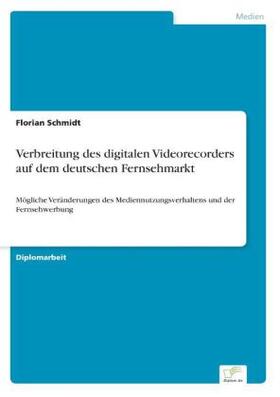 Schmidt |  Verbreitung des digitalen Videorecorders auf dem deutschen Fernsehmarkt | Buch |  Sack Fachmedien