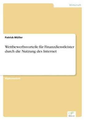 Müller |  Wettbewerbsvorteile für Finanzdienstleister durch die Nutzung des Internet | Buch |  Sack Fachmedien
