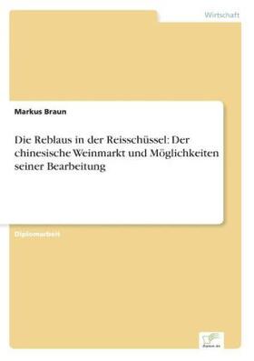 Braun |  Die Reblaus in der Reisschüssel: Der chinesische Weinmarkt und Möglichkeiten seiner Bearbeitung | Buch |  Sack Fachmedien